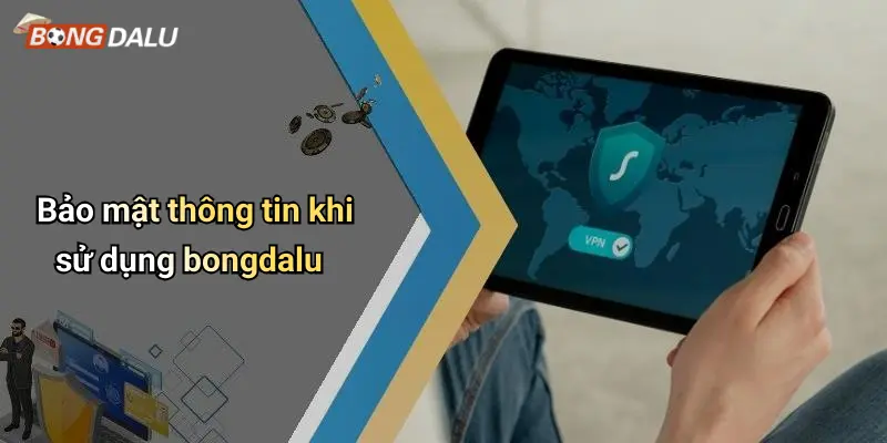Bảo mật thông tin khi sử dụng bongdalu