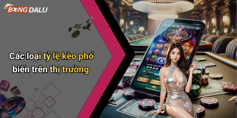 Các loại tỷ lệ kèo phổ biến trên thị trường