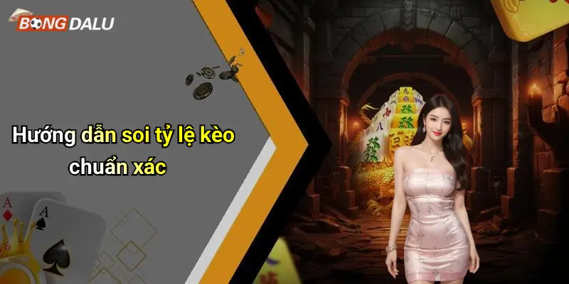 Hướng dẫn soi tỷ lệ kèo chuẩn xác