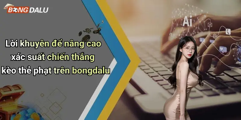 Lời khuyên để nâng cao xác suất chiến thắng kèo thẻ phạt trên bongdalu