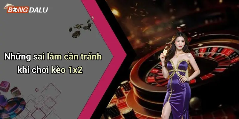 Những sai lầm cần tránh khi chơi kèo 1x2