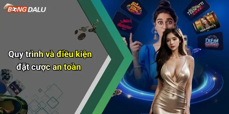 Quy trình và điều kiện đặt cược an toàn