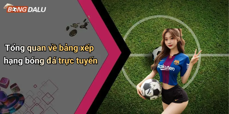 Tổng quan về bảng xếp hạng bóng đá trực tuyến