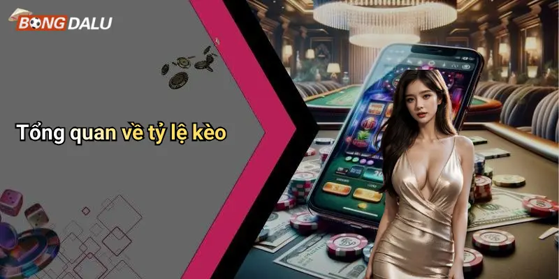 Tổng quan về tỷ lệ kèo
