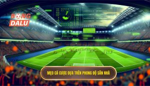 Mẹo cá cược dựa trên phong độ sân nhà