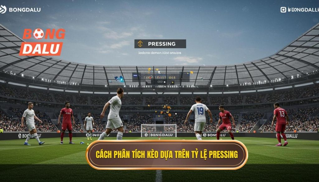 Cách phân tích kèo dựa trên tỷ lệ pressing