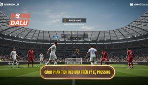 Cách phân tích kèo dựa trên tỷ lệ pressing