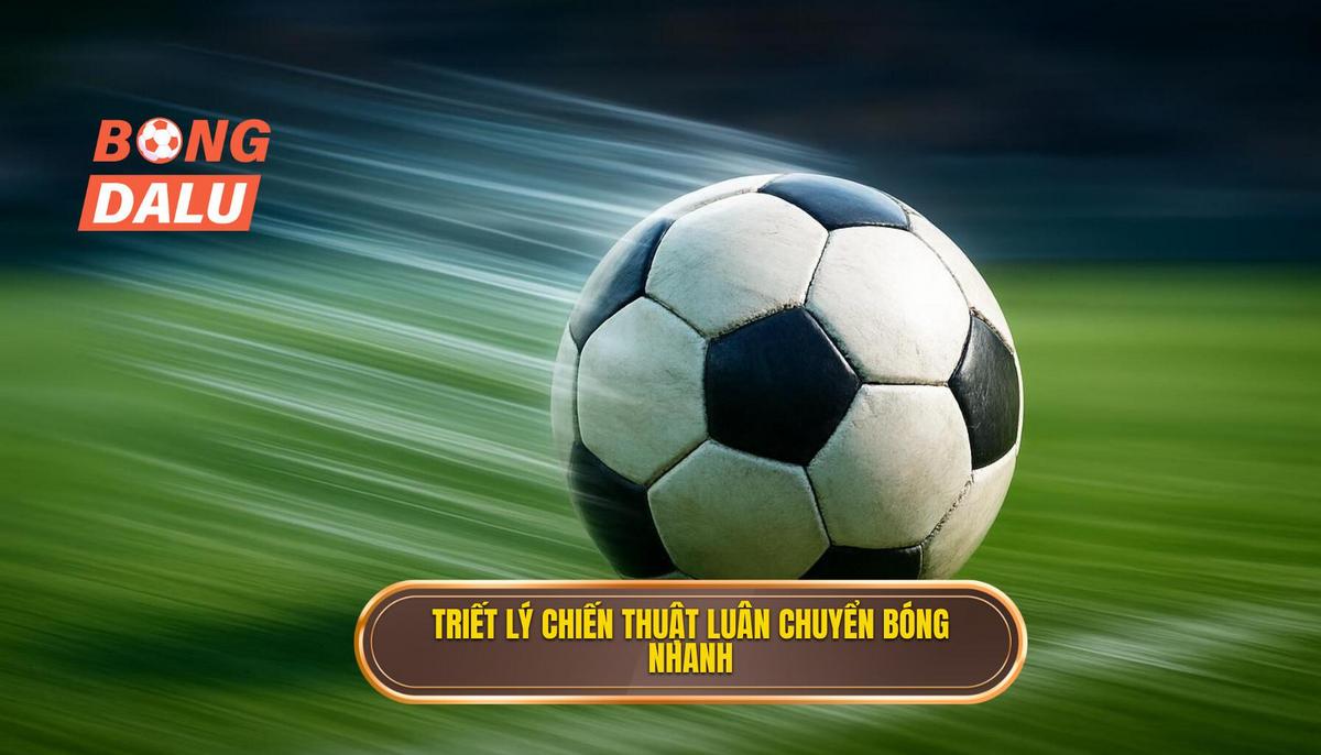 1. Định nghĩa và Triết lý cốt lõi của Chiến thuật luân chuyển bóng nhanh