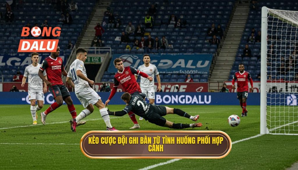 Kèo cược đội ghi bàn từ tình huống phối hợp cánh