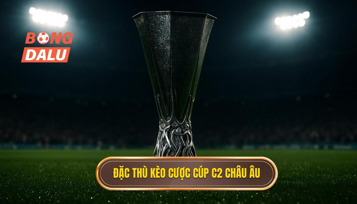 Đặc Thù Kèo Cược Tại Cúp C2 Châu Âu