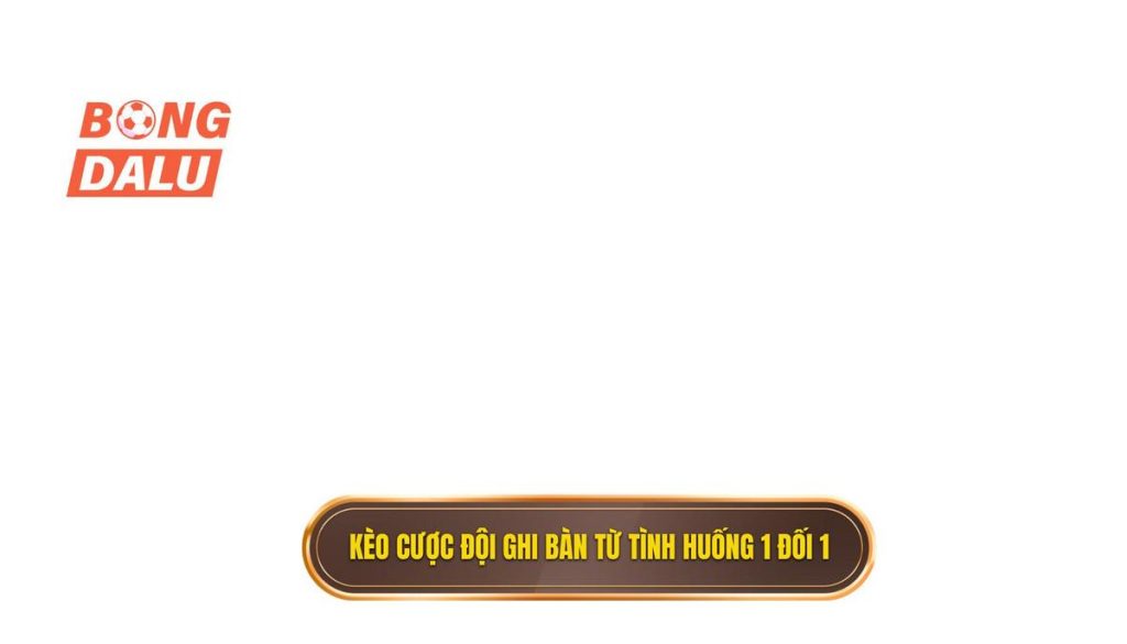 Kèo cược đội ghi bàn từ tình huống 1 đối 1