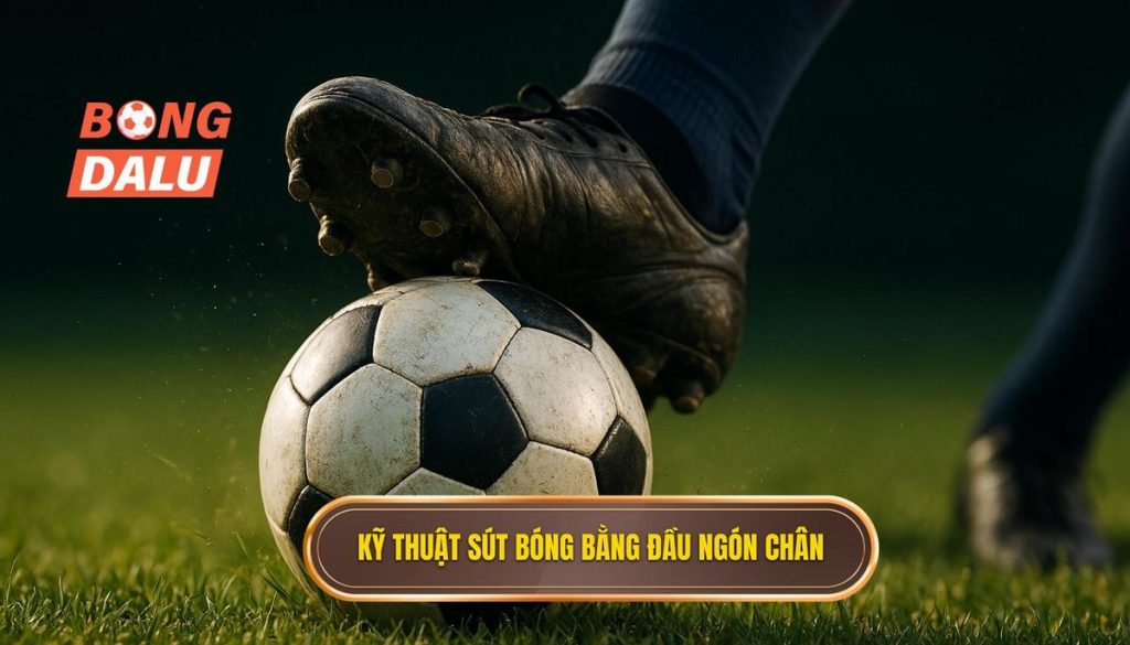 Kỹ thuật sút bóng bằng đầu ngón chân