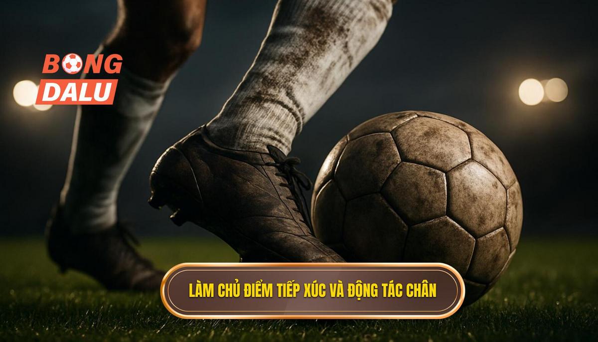 Làm chủ Điểm tiếp xúc và Động tác vung chân