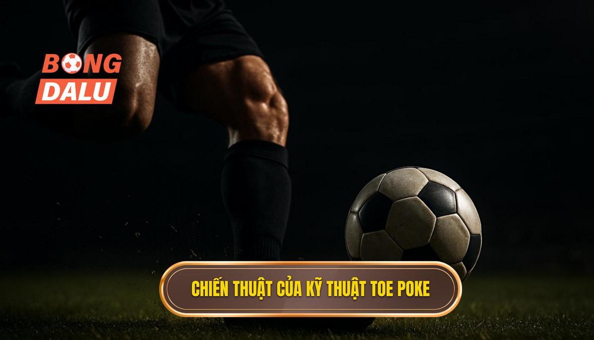 Ứng dụng chiến thuật của kỹ thuật Toe Poke