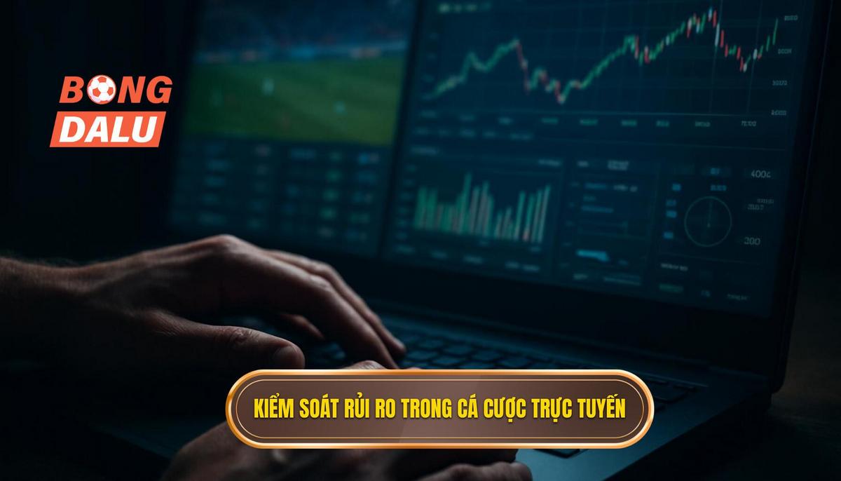 Bản chất của việc kiểm soát rủi ro trong cá cược trực tuyến