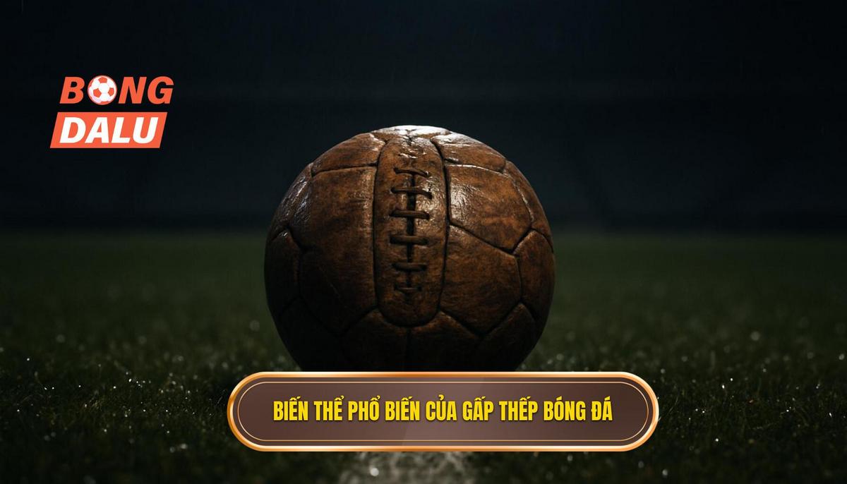 Các biến thể phổ biến của phương pháp gấp thếp bóng đá