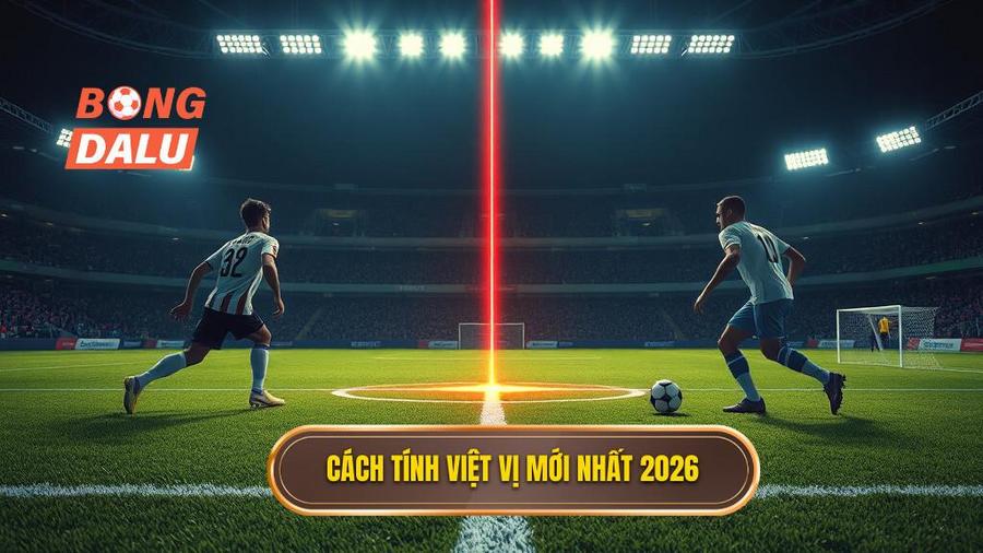 2. Cách tính việt vị mới nhất 2026