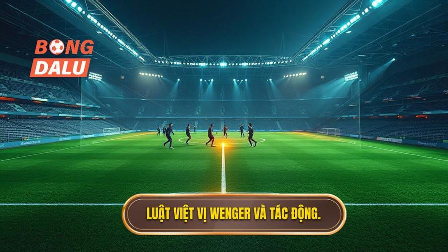 3. Luật việt vị Wenger và tác động.