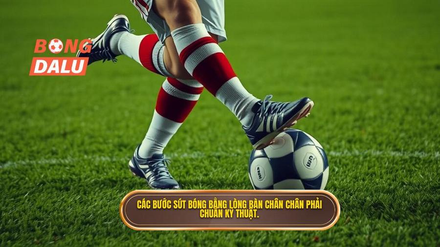 Phân tích chi tiết các bước thực hiện kỹ thuật sút bóng bằng lòng bàn chân phải