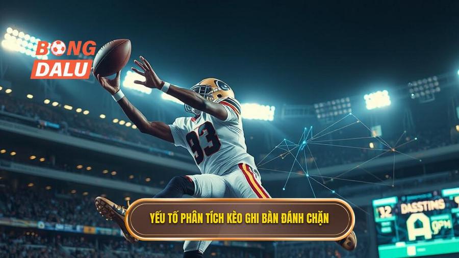 Yếu tố phân tích kèo ghi bàn đánh chặn