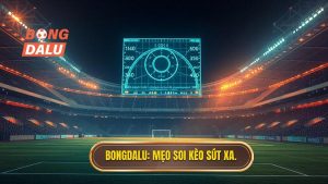 Mẹo chọn kèo dựa trên thống kê sút xa chính xác nhất tại BONGDALU